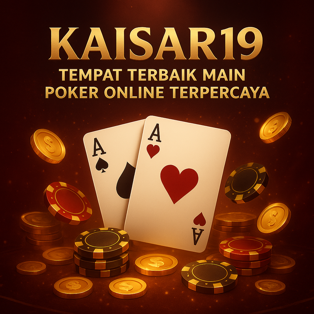KAISAR19 Tempat Terbaik Main Poker Online Terpercaya